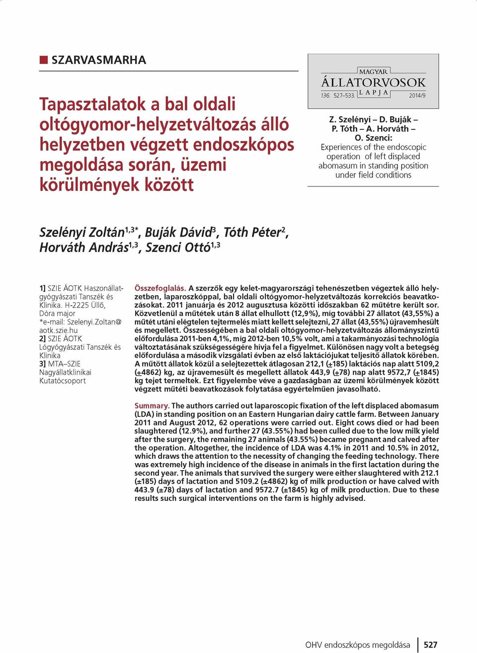 Szenei: Experiences of the endoscopic operation of left displaced abomasum in standing position under field conditions Szelényi Zoltán' 3*, Buják Dávid3, Tóth Péter2, Horváth András' 3, Szenei Ottó13