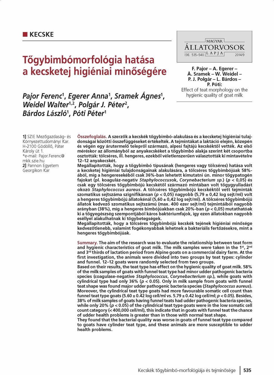 Póti: Effect of teat morphology on the hygienic quality of goat milk 1] SZIE Mezőgazdaság- és Környezettudományi Kar. EI-2100 Gödöllő, Páter Károly út 1. *e-m ail: Pajor.Ferenc@ mkk.szie.