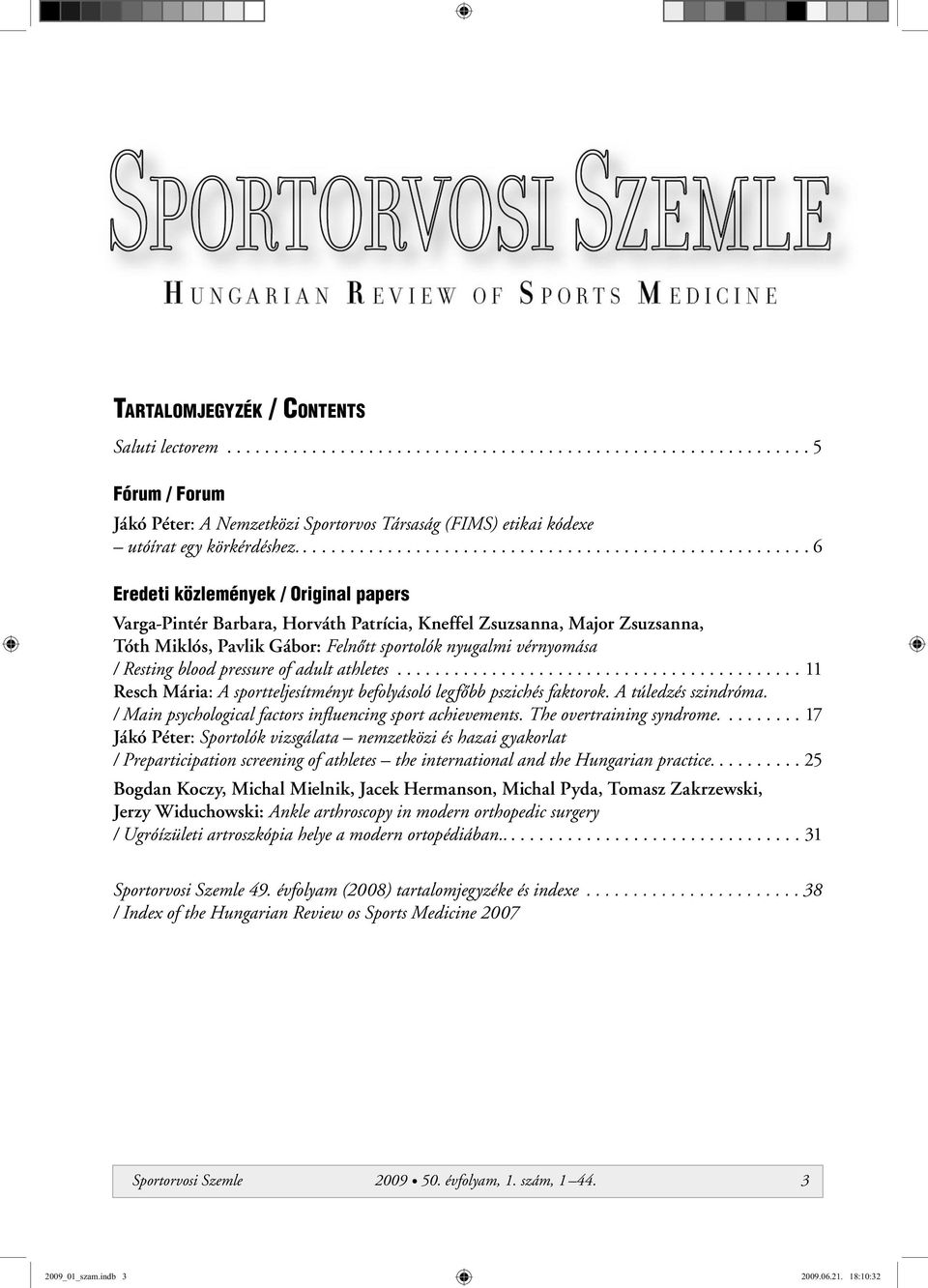 Felnôtt sportolók nyugalmi vérnyomása / Resting blood pressure of adult athletes........................................... 11 Resch Mária: A sportteljesítményt befolyásoló legfôbb pszichés faktorok.