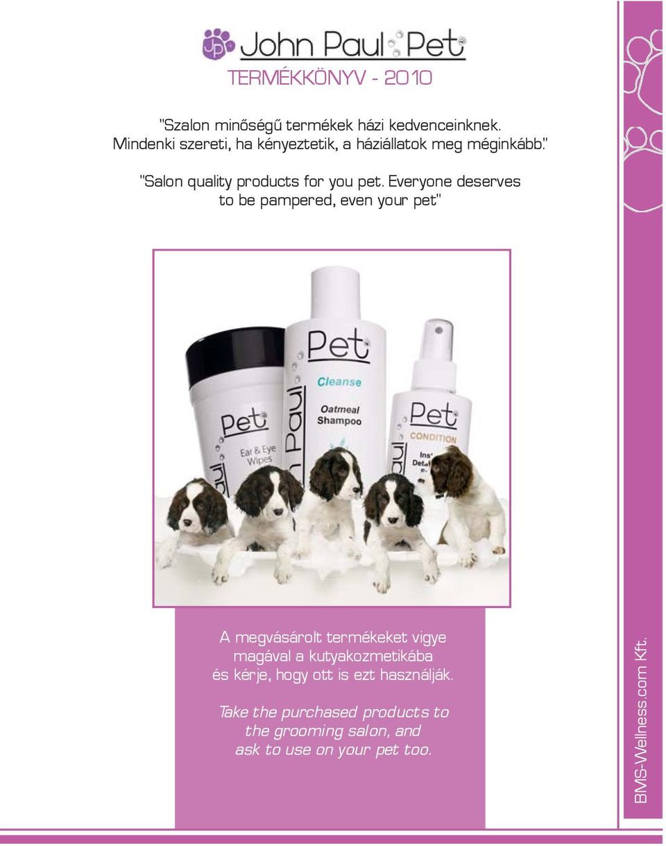 Everyone deserves to be pampered, even your pet" A megvásárolt termékeket vigye magával a