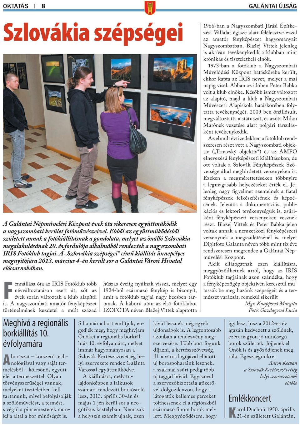 A Szlovákia szépségei című kiállítás ünnepélyes megnyitójára 2013. március 4-én került sor a Galántai Városi Hivatal előcsarnokában.