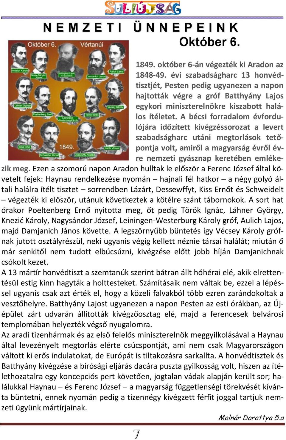 A bécsi forradalom évfordulójára időzített kivégzéssorozat a levert szabadságharc utáni megtorlások tetőpontja volt, amiről a magyarság évről évre nemzeti gyásznap keretében emlékezik meg.