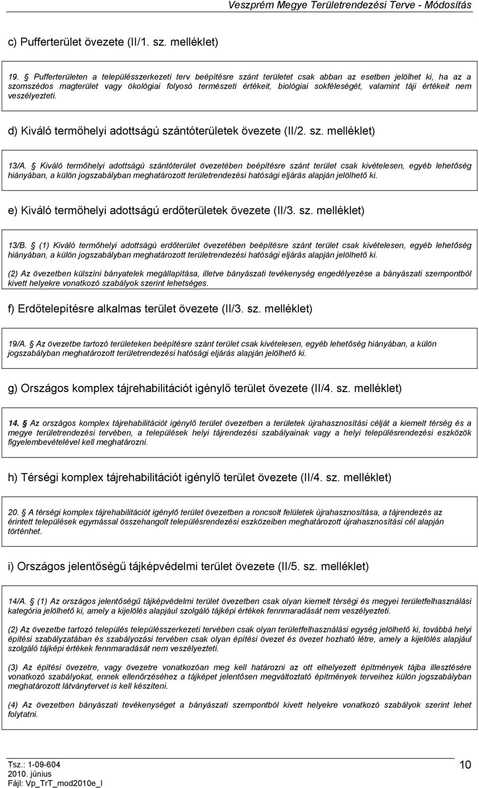 sokféleségét, valamint táji értékeit nem veszélyezteti. d) Kiváló termőhelyi adottságú szántóterületek övezete (II/2. sz. melléklet) 13/A.