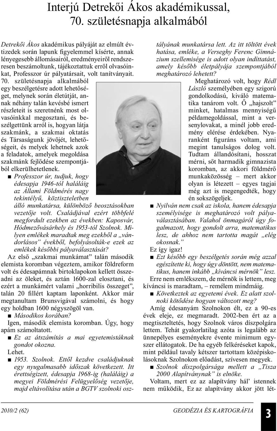 erről olvasóinkat, Professzor úr pályatársait, volt tanítványait. 70.