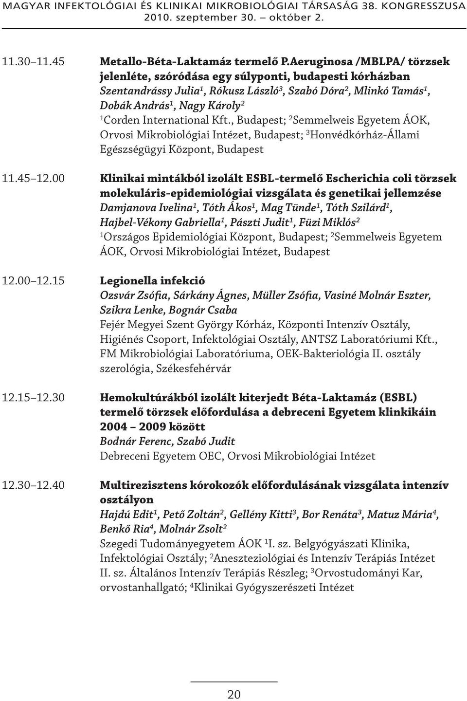 Kft., ; 2 Semmelweis Egyetem ÁOK, Orvosi Mikrobiológiai Intézet, ; 3 Honvédkórház-Állami Egészségügyi Központ,.45 2.