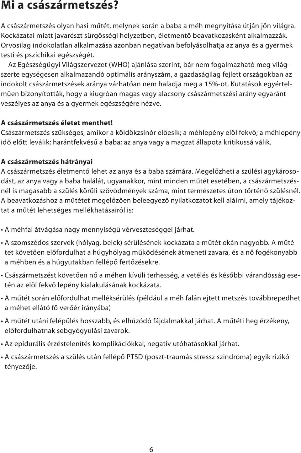 Orvosilag indokolatlan alkalmazása azonban negatívan befolyásolhatja az anya és a gyermek testi és pszichikai egészségét.