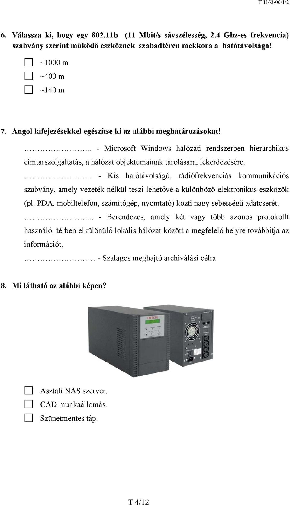 .. - Kis hatótávolságú, rádiófrekvenciás kommunikációs szabvány, amely vezeték nélkül teszi lehetővé a különböző elektronikus eszközök (pl.