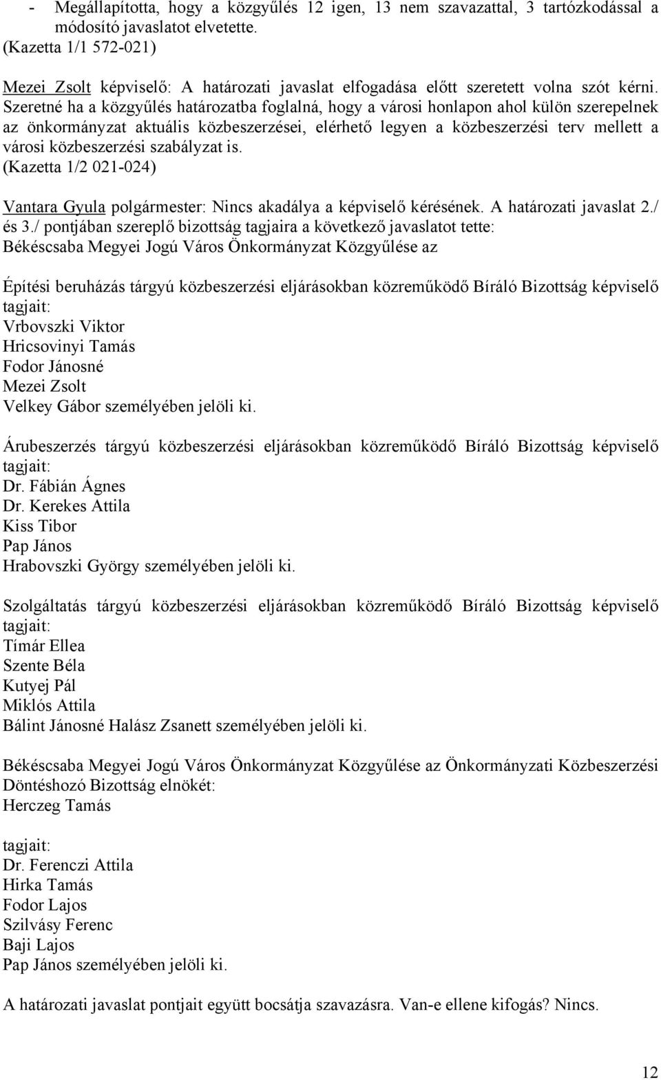 Szeretné ha a közgyűlés határozatba foglalná, hogy a városi honlapon ahol külön szerepelnek az önkormányzat aktuális közbeszerzései, elérhető legyen a közbeszerzési terv mellett a városi