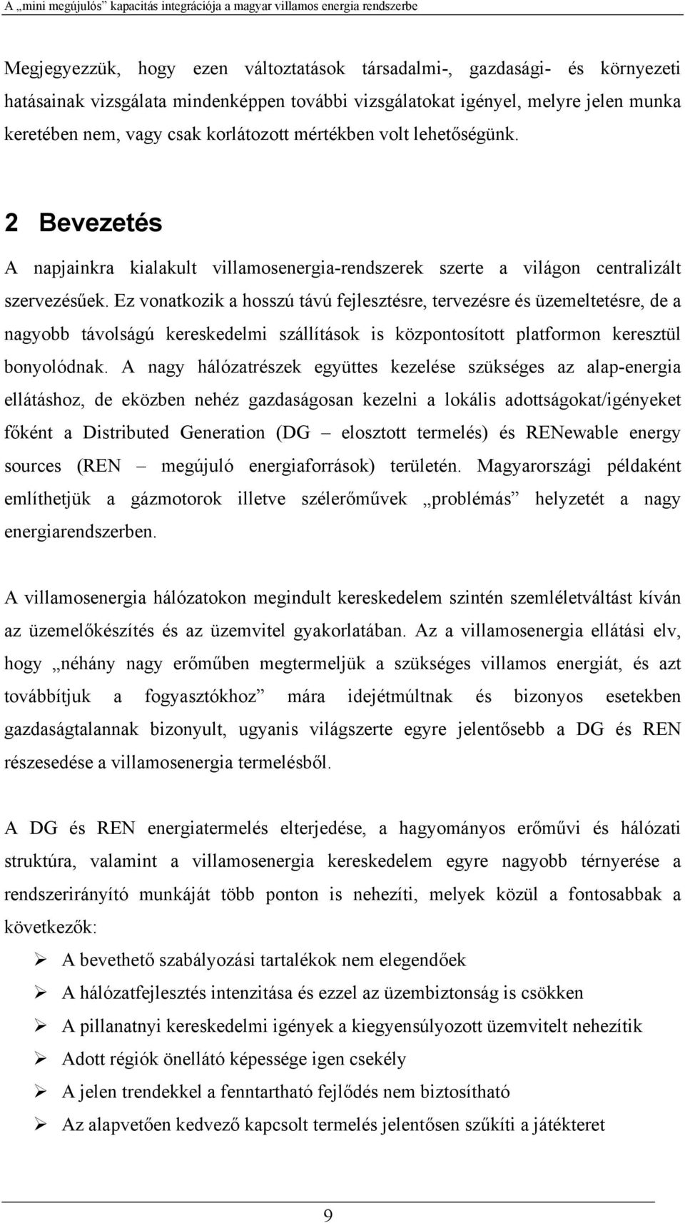 Ez vonatkozik a hosszú távú fejlesztésre, tervezésre és üzemeltetésre, de a nagyobb távolságú kereskedelmi szállítások is központosított platformon keresztül bonyolódnak.