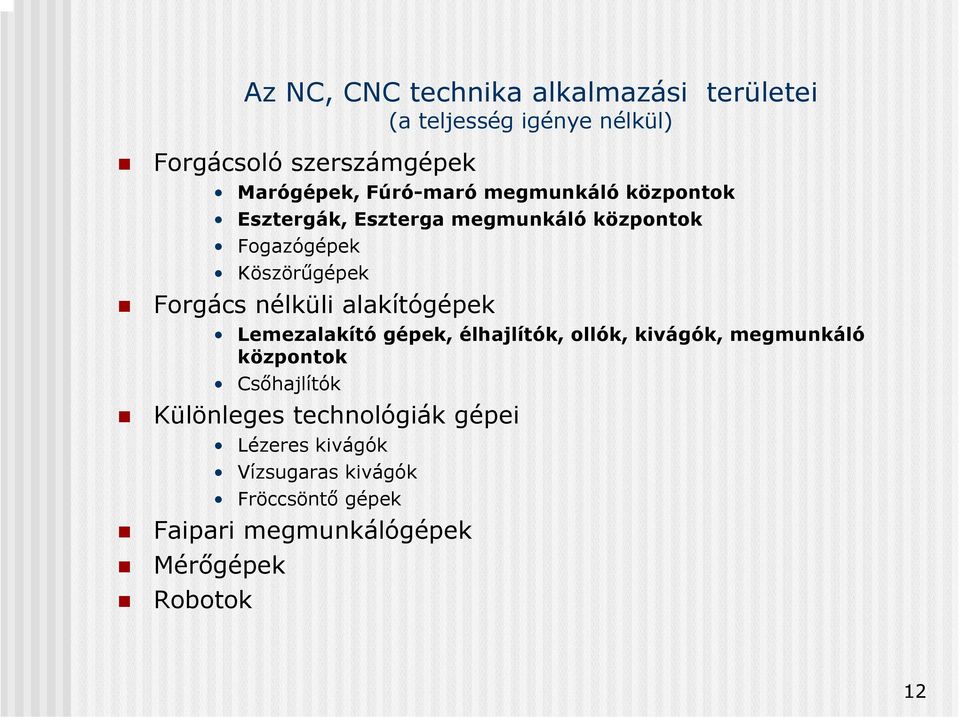 nélküli alakítógépek Lemezalakító gépek, élhajlítók, ollók, kivágók, megmunkáló központok Csőhajlítók