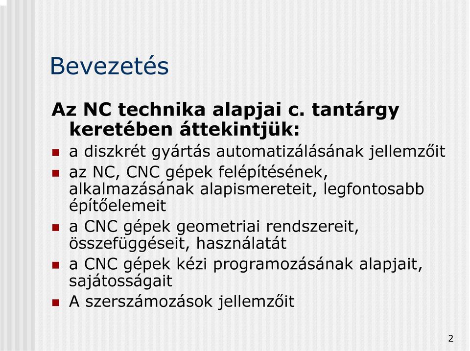 CNC gépek felépítésének, alkalmazásának alapismereteit, legfontosabb építőelemeit a CNC