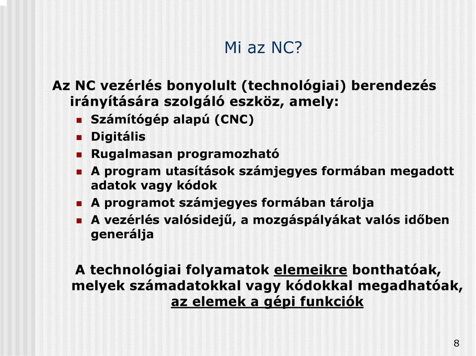 Digitális Rugalmasan programozható A program utasítások számjegyes formában megadott adatok vagy kódok A