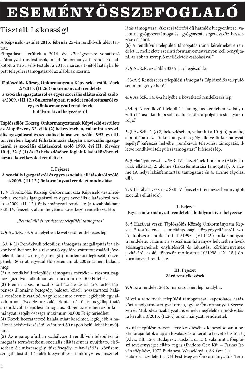 március 1-jétől hatályba lépett települési támogatásról az alábbiak szerint: Tápiószőlős Község Önkormányzata Képviselő-testületének 2//2015. (II.26.