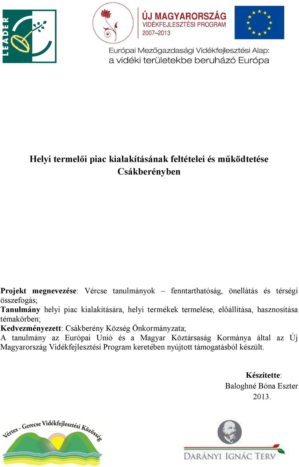 hasznosítása témakörben; Kedvezményezett: Csákberény Község Önkormányzata; A tanulmány az Európai Unió és a Magyar Köztársaság