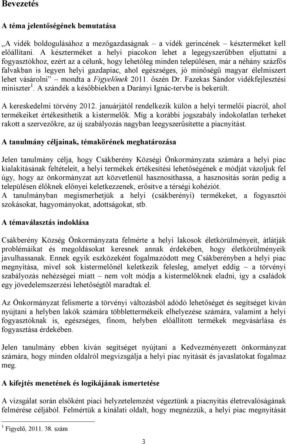 ahol egészséges, jó minőségű magyar élelmiszert lehet vásárolni mondta a Figyelőnek 2011. őszén Dr. Fazekas Sándor vidékfejlesztési miniszter 1.