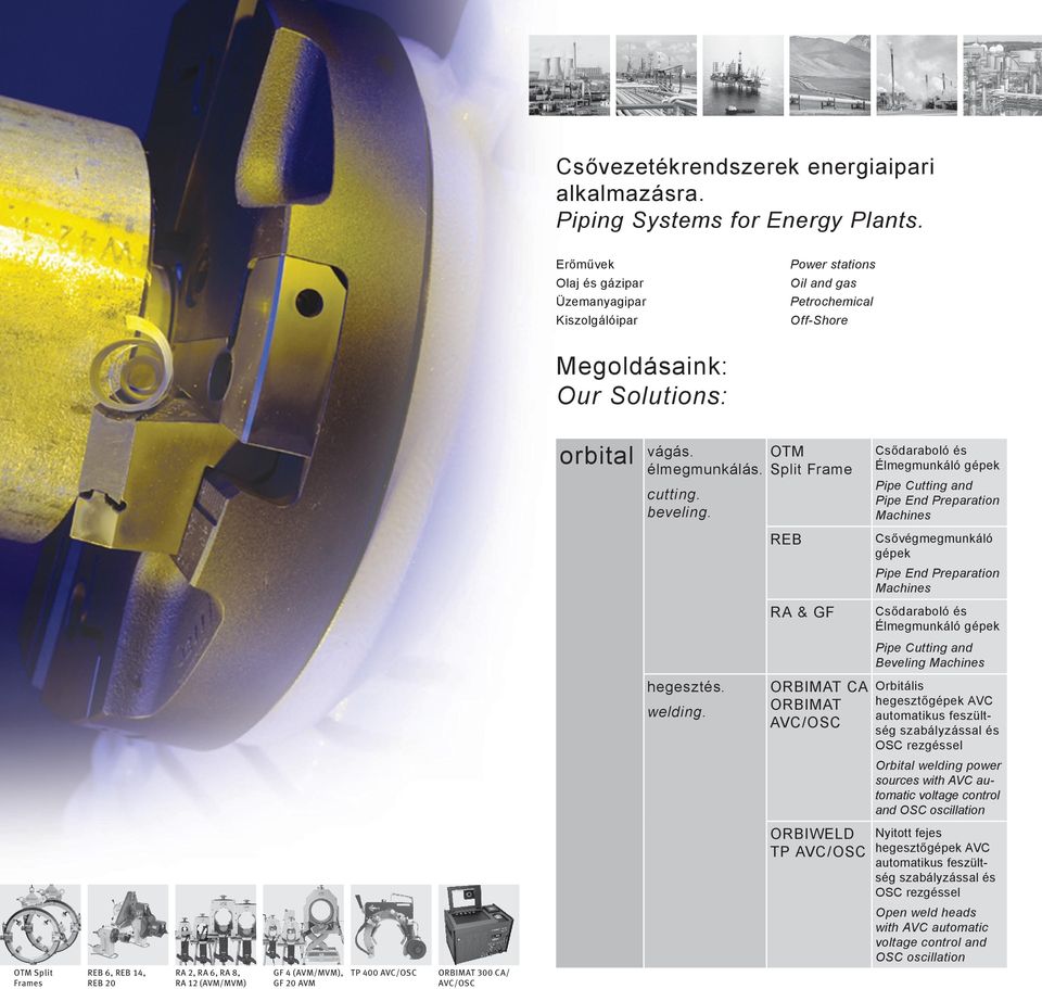 OTM Split Frame Csődaraboló és Élmegmunkáló gépek Pipe Cutting and Pipe End Preparation Machines REB Csővégmegmunkáló gépek Pipe End Preparation Machines RA & GF Csődaraboló és Élmegmunkáló gépek