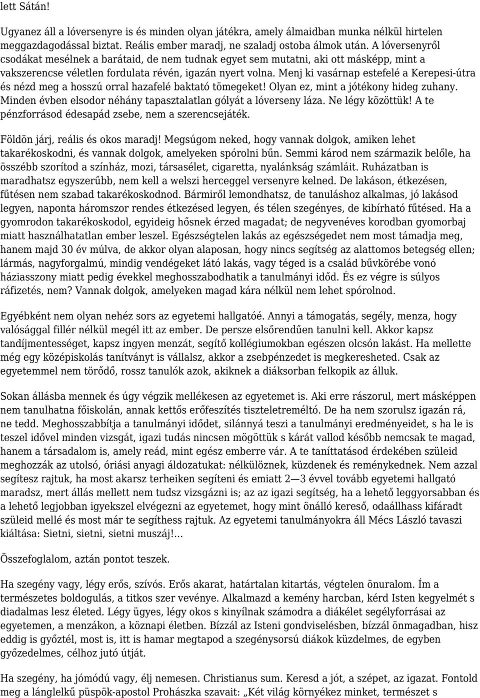 Menj ki vasárnap estefelé a Kerepesi-útra és nézd meg a hosszú orral hazafelé baktató tömegeket! Olyan ez, mint a jótékony hideg zuhany.