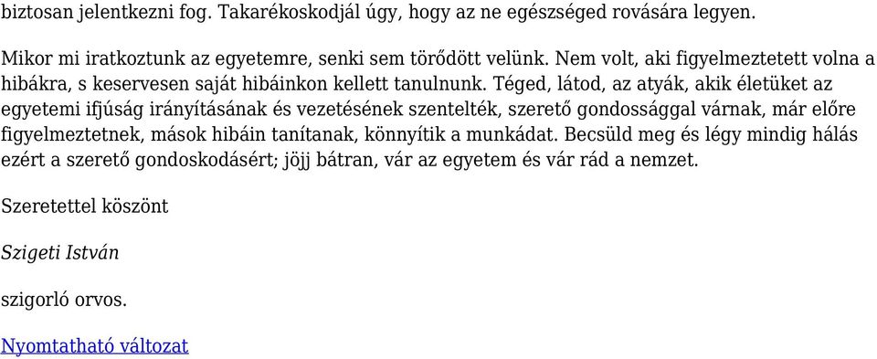 Téged, látod, az atyák, akik életüket az egyetemi ifjúság irányításának és vezetésének szentelték, szerető gondossággal várnak, már előre figyelmeztetnek,