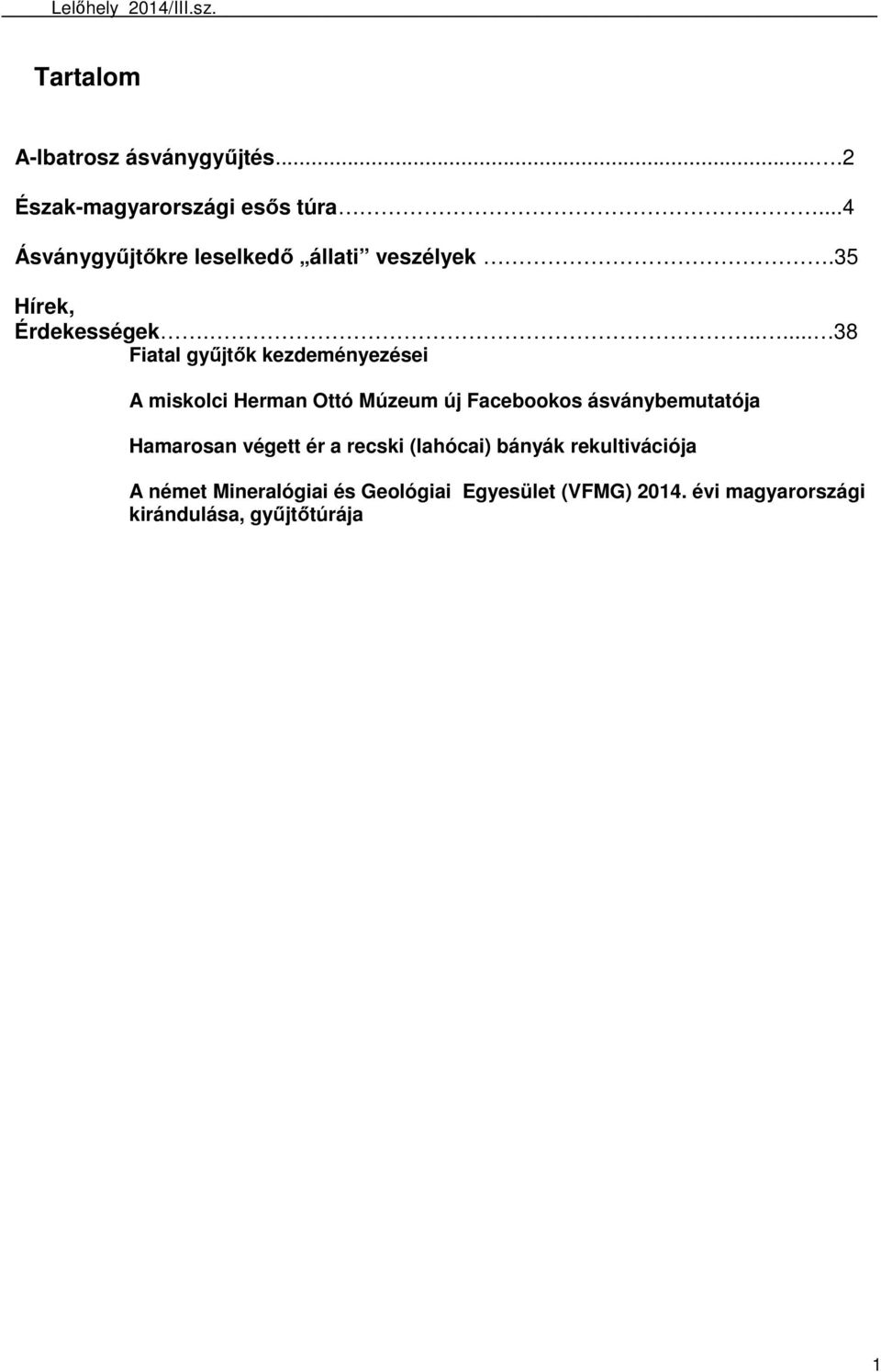 ..... 38 Fiatal gyűjtők kezdeményezései A miskolci Herman Ottó Múzeum új Facebookos ásványbemutatója