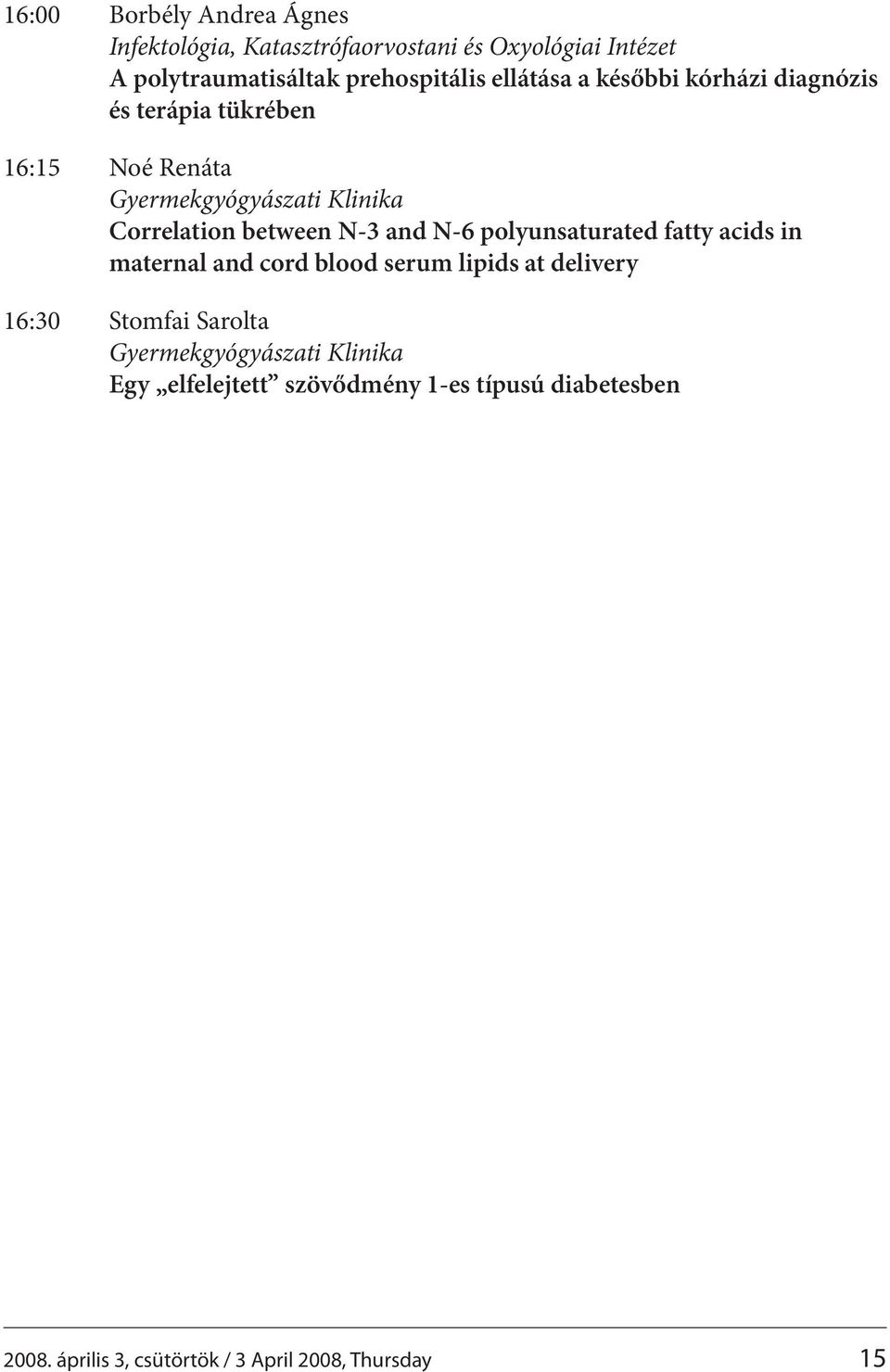 N-3 and N-6 polyunsaturated fatty acids in maternal and cord blood serum lipids at delivery 16:30 Stomfai Sarolta