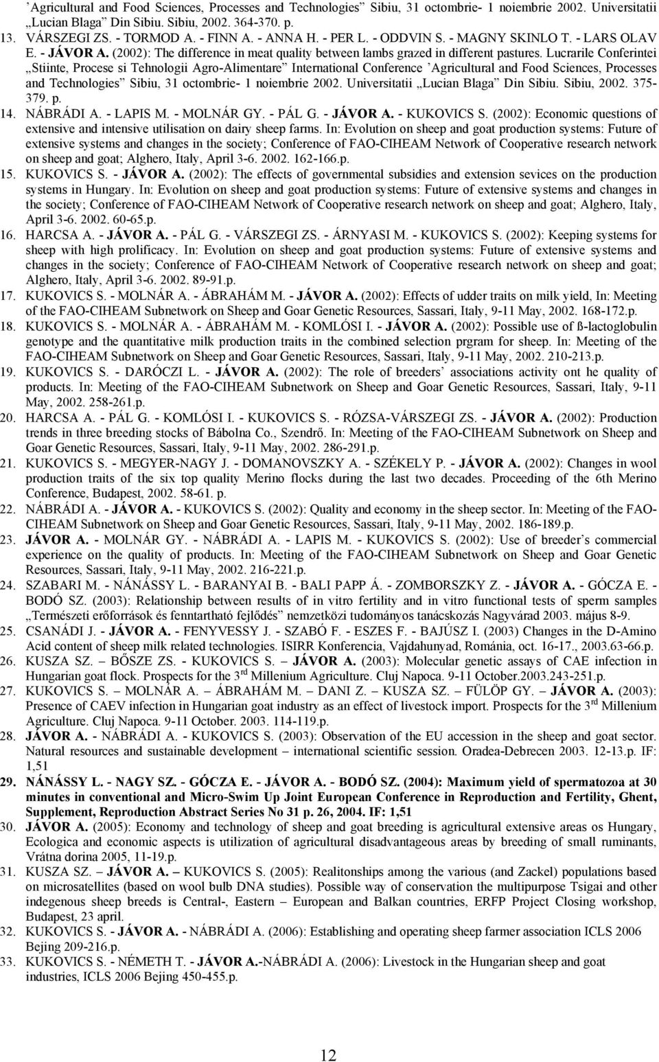 Lucrarile Conferintei Stiinte, Procese si Tehnologii Agro-Alimentare International Conference Agricultural and Food Sciences, Processes and Technologies Sibiu, 31 octombrie- 1 noiembrie 2002.