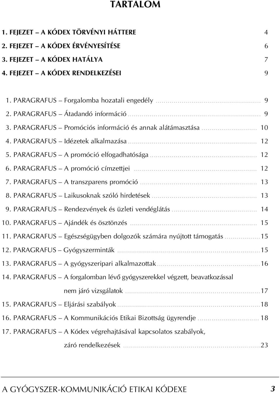 PARAGRAFUS Idézetek alkalmazása................................................................. 12 5. PARAGRAFUS A promóció elfogadhatósága...................................................... 12 6.