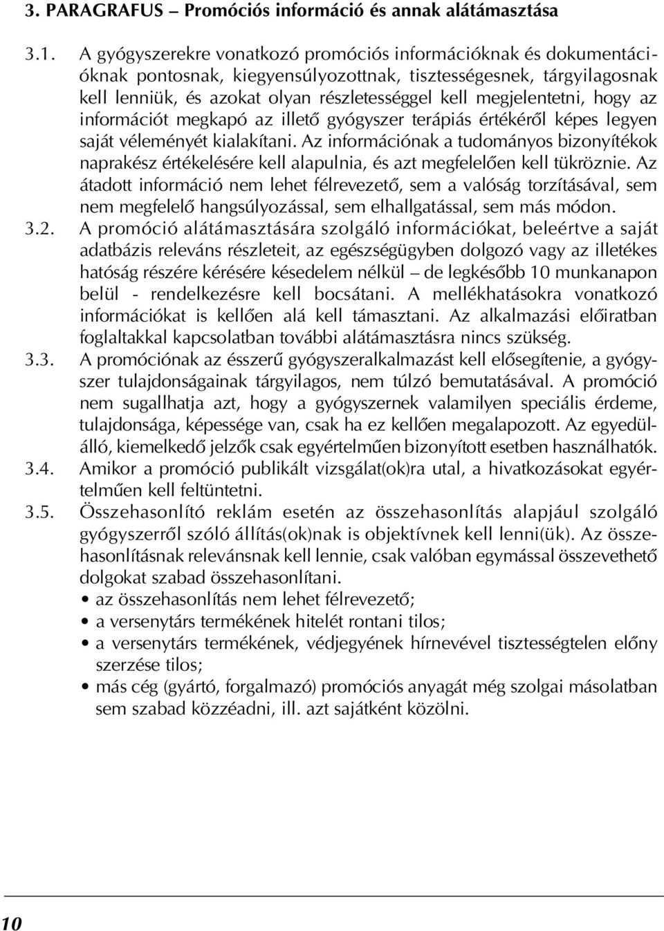 megjelentetni, hogy az információt megkapó az illetô gyógyszer terápiás értékérôl képes legyen saját véleményét kialakítani.