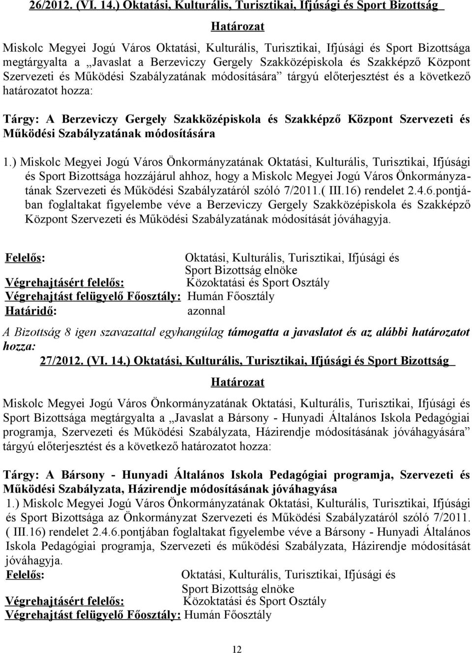 Berzeviczy Gergely Szakközépiskola és Szakképző Központ Szervezeti és Működési Szabályzatának módosítására tárgyú előterjesztést és a következő határozatot hozza: Tárgy: A Berzeviczy Gergely