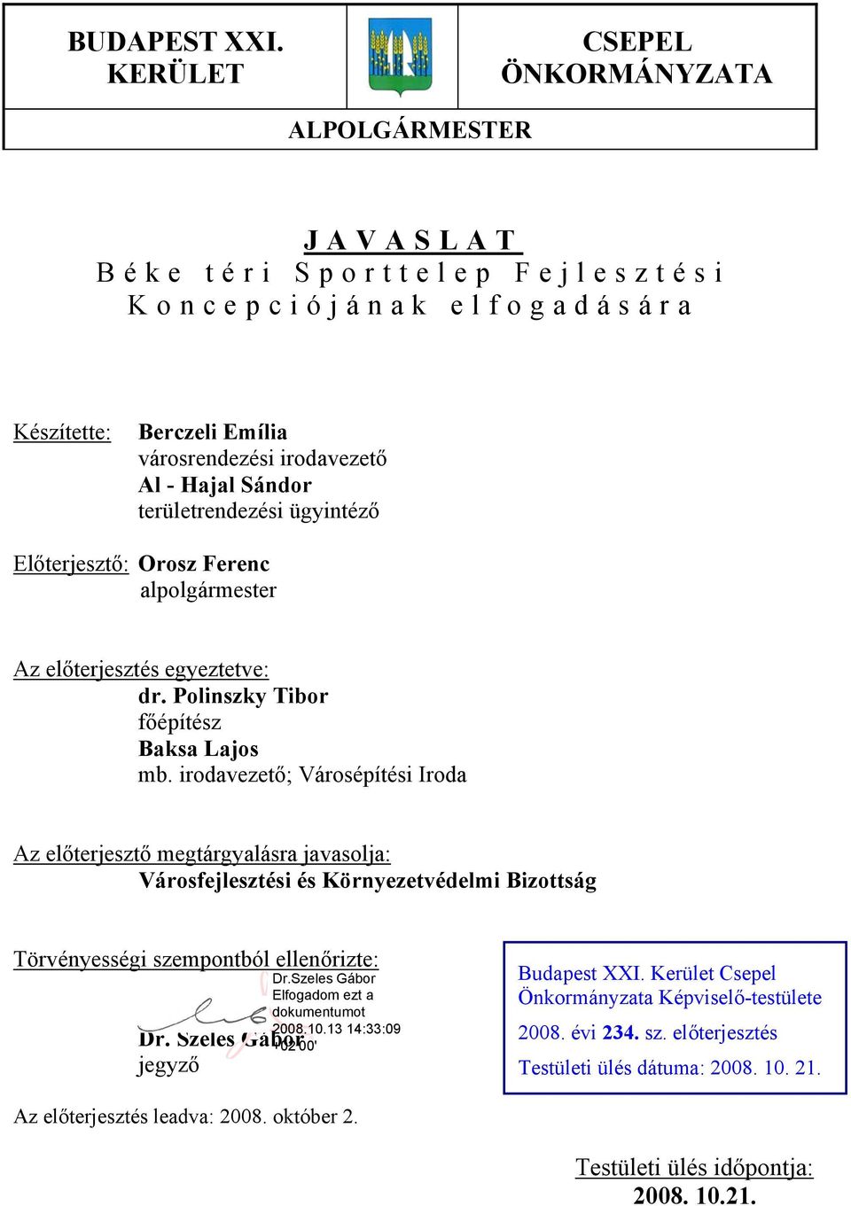 Sándor területrendezési ügyintéző Előterjesztő: Orosz Ferenc alpolgármester Az előterjesztés egyeztetve: dr. Polinszky Tibor főépítész Baksa Lajos mb.