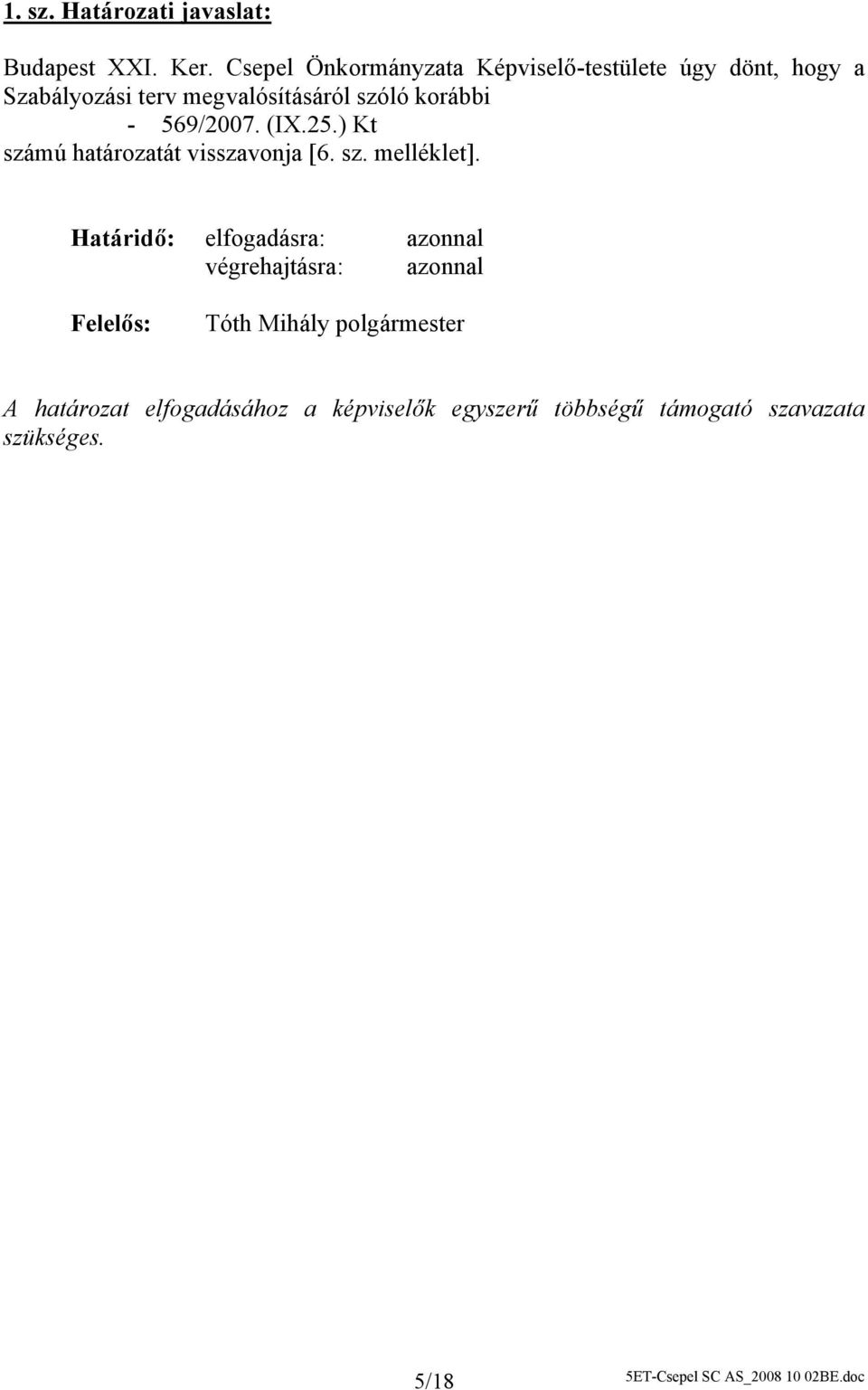 569/2007. (IX.25.) Kt számú határozatát visszavonja [6. sz. melléklet].