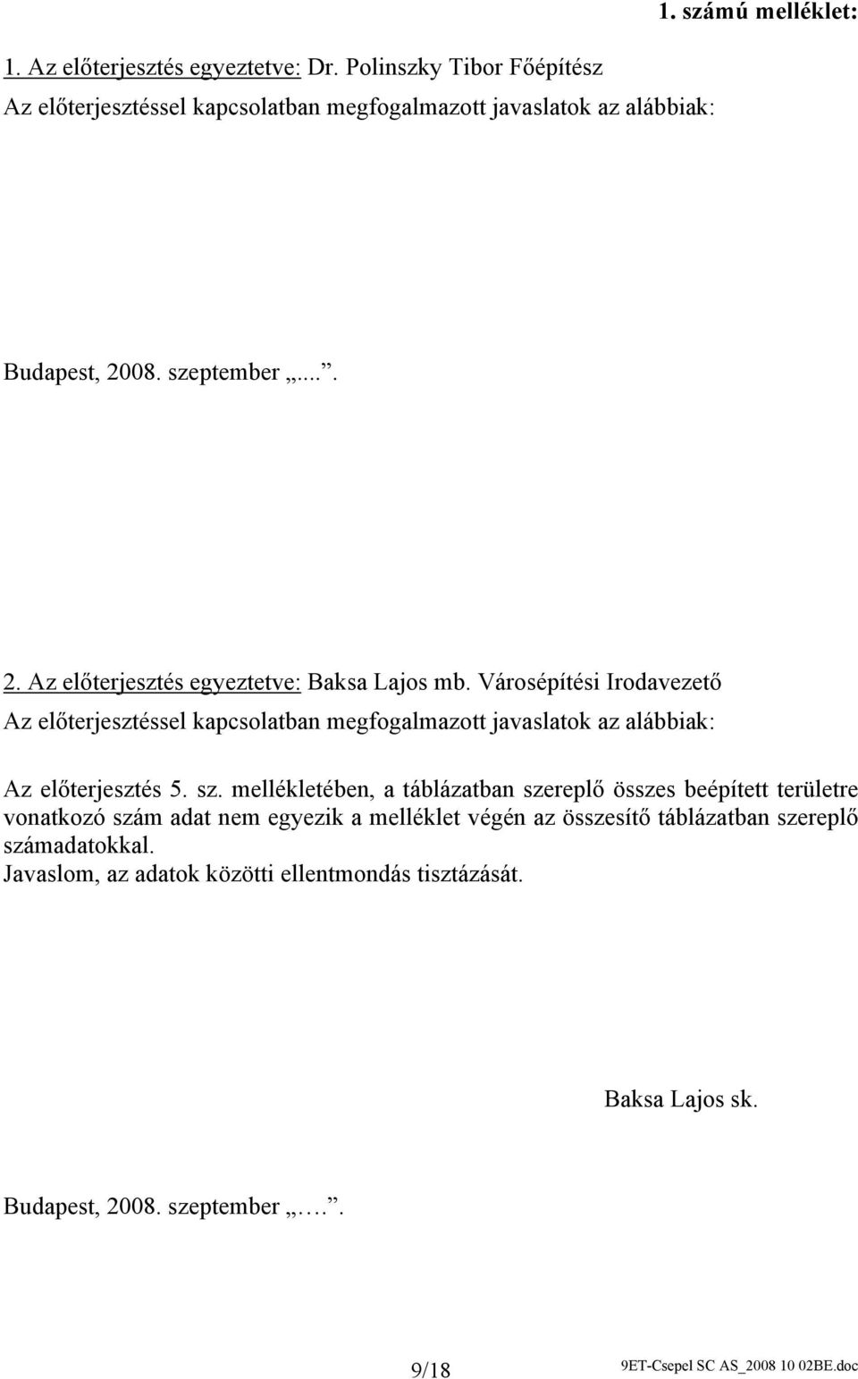 Városépítési Irodavezető Az előterjesztéssel kapcsolatban megfogalmazott javaslatok az alábbiak: Az előterjesztés 5. sz.