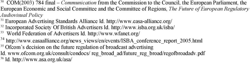 http://www.isba.org.uk/isba/ 33 World Federation of Advertisers ld. http://www.wfanet.org/ 34 http://www.easaalliance.org/news_views/en/events/isba_conference_report_2005.