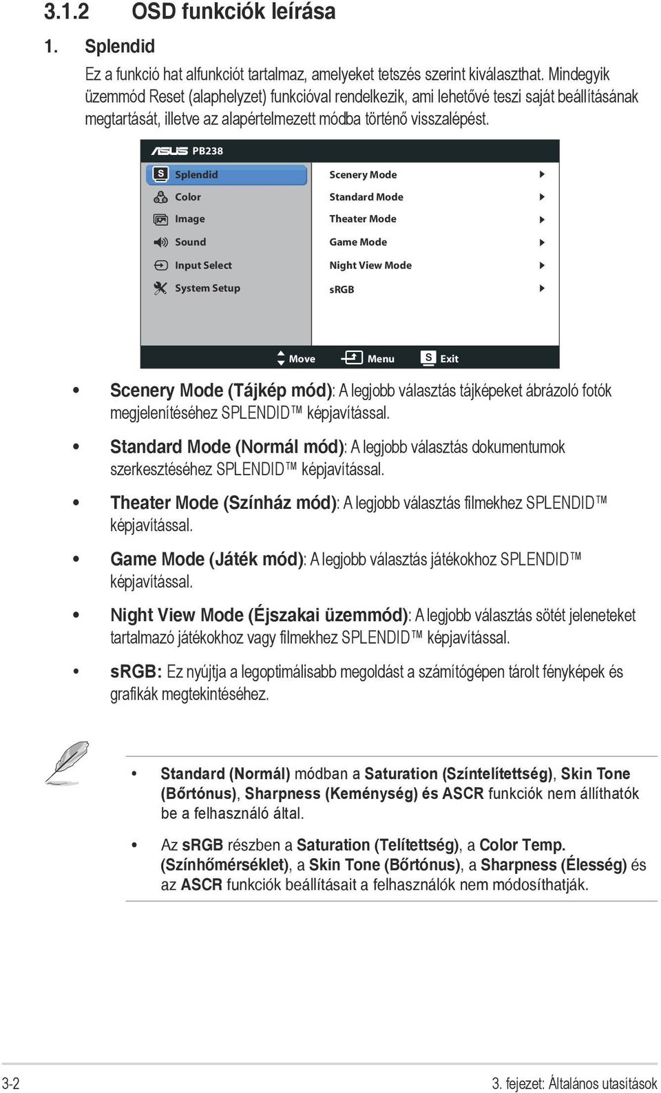 PB238 Splendid Color Image Sound Input Select System Setup Scenery Mode Standard Mode Theater Mode Game Mode Night View Mode srgb Move Menu Exit Scenery Mode (Tájkép mód): A legjobb választás