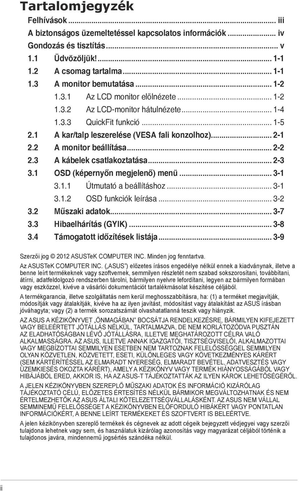 .. 2-2 2.3 A kábelek csatlakoztatása... 2-3 3.1 OSD (képernyőn megjelenő) menü... 3-1 3.1.1 Útmutató a beállításhoz... 3-1 3.1.2 OSD funkciók leírása... 3-2 3.2 Műszaki adatok... 3-7 3.