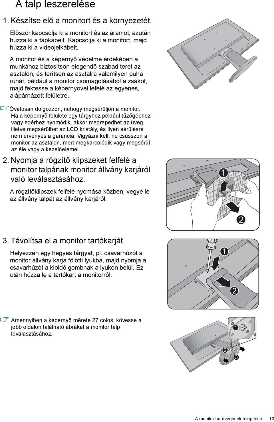 fektesse a képernyővel lefelé az egyenes, alápárnázott felületre. Óvatosan dolgozzon, nehogy megsérüljön a monitor.