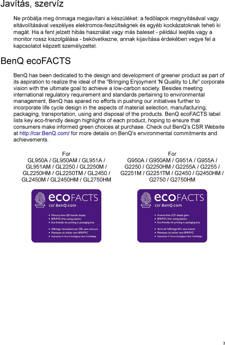 BenQ ecofacts BenQ has been dedicated to the design and development of greener product as part of its aspiration to realize the ideal of the "Bringing Enjoyment 'N Quality to Life" corporate vision