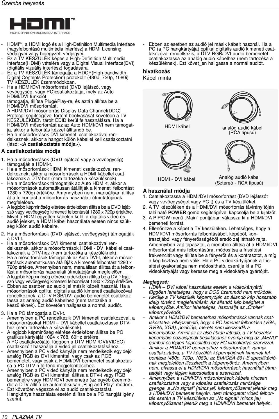 - Ez a TV KÉSZÜLÉK támogatja a HDCP(High-bandwidth Digital Contents Protection) protokollt (480p, 720p, 1080i) TV KÉSZÜLÉK üzemmódokban.