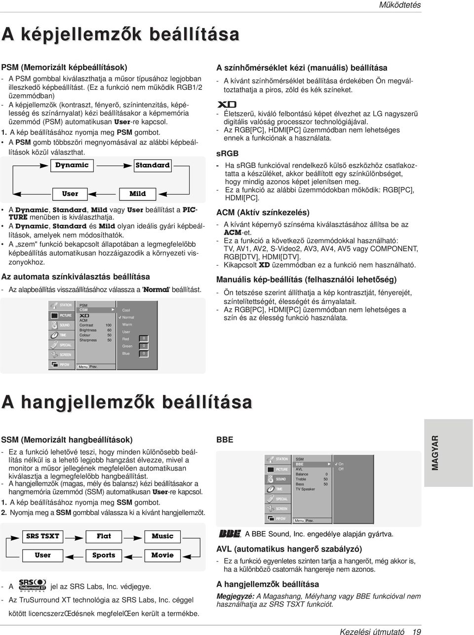 kapcsol. 1. A kép beállításához nyomja meg PSM gombot. A PSM gomb többszöri megnyomásával az alábbi képbeállítások közül választhat.