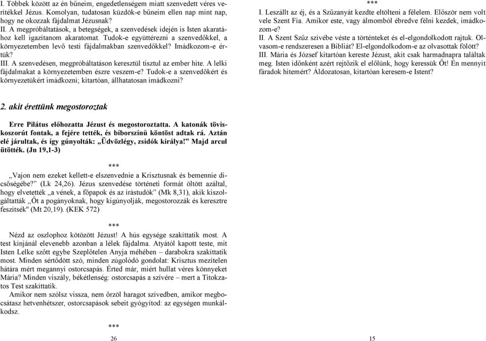 Imádkozom-e értük? III. A szenvedésen, megpróbáltatáson keresztül tisztul az ember hite. A lelki fájdalmakat a környezetemben észre veszem-e?