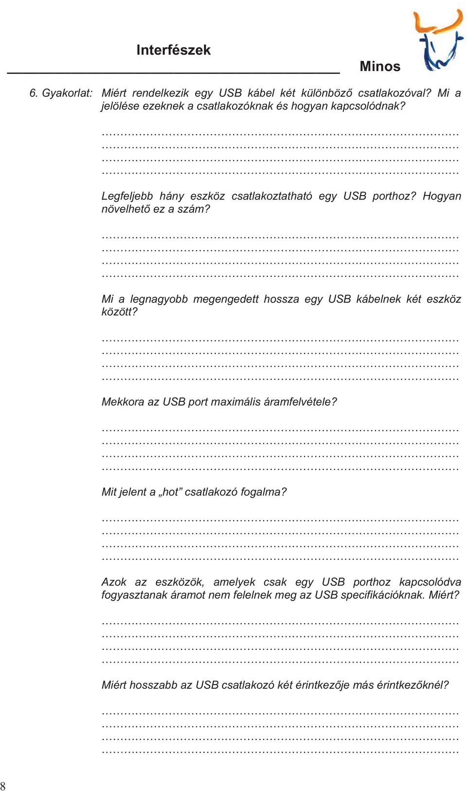 Mi a legnagyobb megengedett hossza egy USB kábelnek két eszköz között? Mekkora az USB port maximális áramfelvétele?