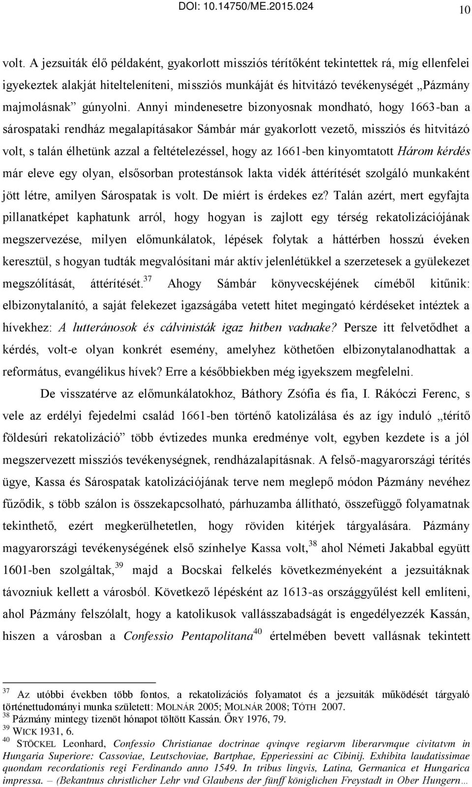 Annyi mindenesetre bizonyosnak mondható, hogy 1663-ban a sárospataki rendház megalapításakor Sámbár már gyakorlott vezető, missziós és hitvitázó volt, s talán élhetünk azzal a feltételezéssel, hogy