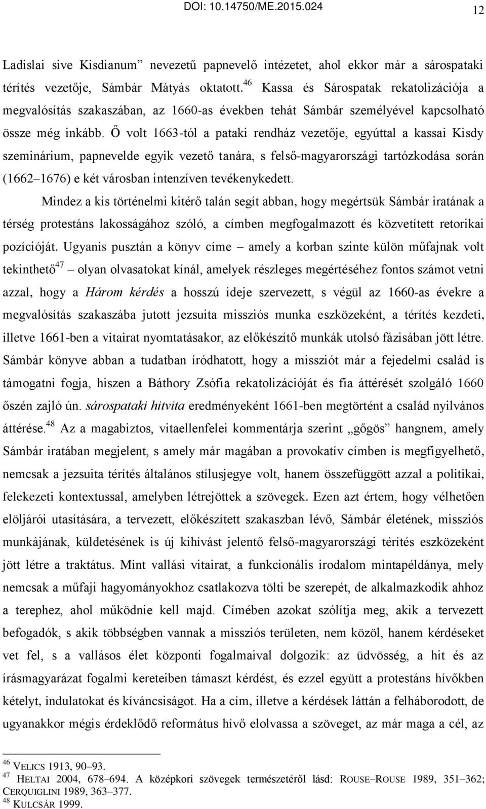 volt 1663-tól a pataki rendház vezetője, egyúttal a kassai Kisdy szeminárium, papnevelde egyik vezető tanára, s felső-magyarországi tartózkodása során (1662 1676) e két városban intenzíven