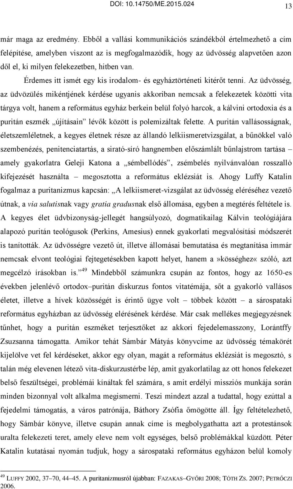 Érdemes itt ismét egy kis irodalom- és egyháztörténeti kitérőt tenni.