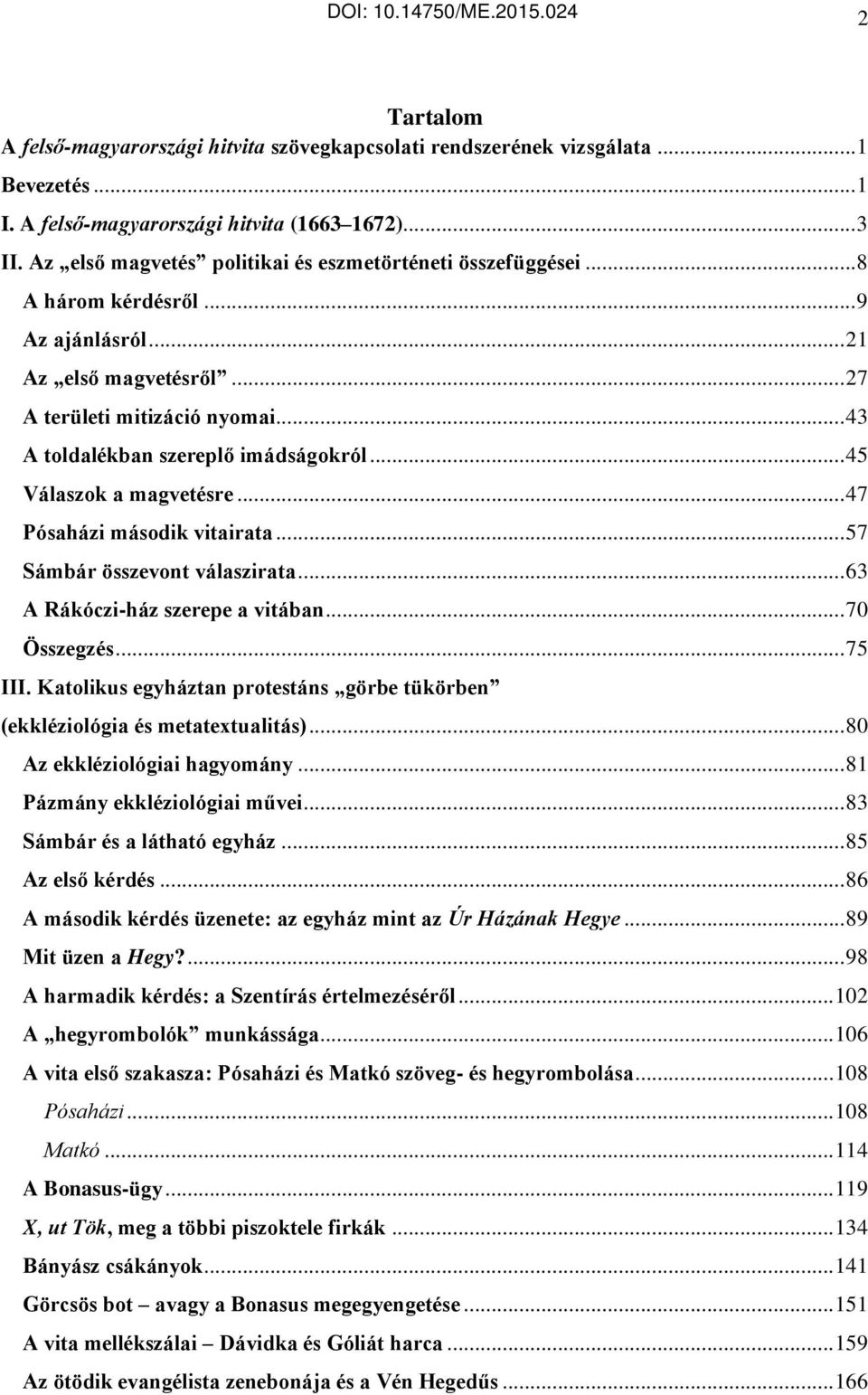 .. 43 A toldalékban szereplő imádságokról... 45 Válaszok a magvetésre... 47 Pósaházi második vitairata... 57 Sámbár összevont válaszirata... 63 A Rákóczi-ház szerepe a vitában... 70 Összegzés... 75 III.