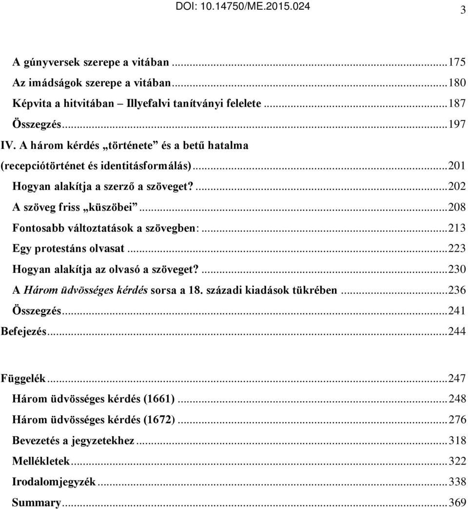 .. 208 Fontosabb változtatások a szövegben:... 213 Egy protestáns olvasat... 223 Hogyan alakítja az olvasó a szöveget?... 230 A Három üdvösséges kérdés sorsa a 18.