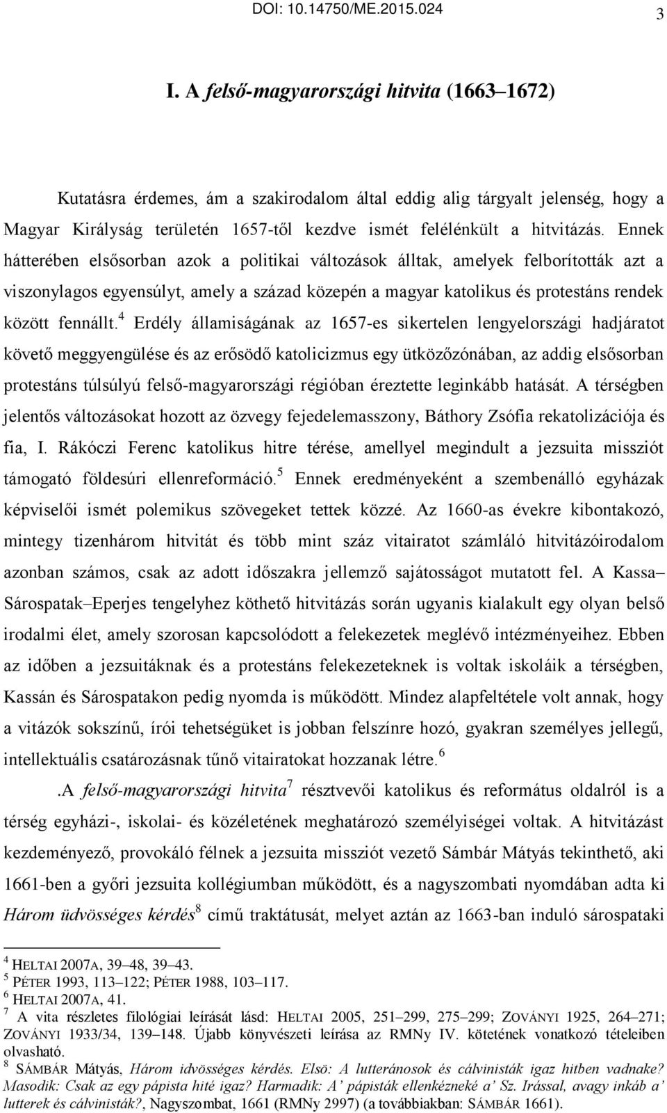 Ennek hátterében elsősorban azok a politikai változások álltak, amelyek felborították azt a viszonylagos egyensúlyt, amely a század közepén a magyar katolikus és protestáns rendek között fennállt.