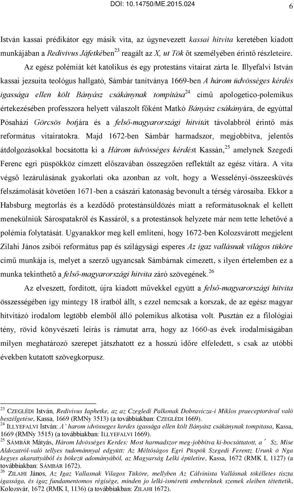 Illyefalvi István kassai jezsuita teológus hallgató, Sámbár tanítványa 1669-ben A három üdvösséges kérdés igassága ellen költ Bányász csákánynak tompítása 24 című apologetico-polemikus értekezésében