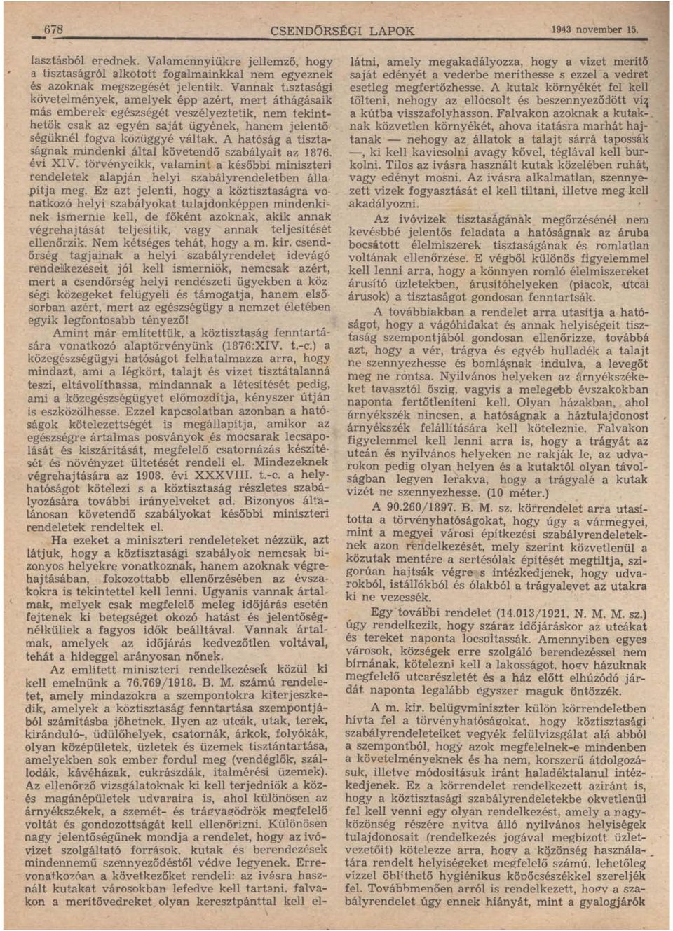 A hatóság a tisztaságnak mindenki által követendő szabályait az 1876. évi XIV. törvénycikk, valamint a későbbi miniszteri rendeletek alapján helyi szabályrendeletben álla ' -pítja meg.