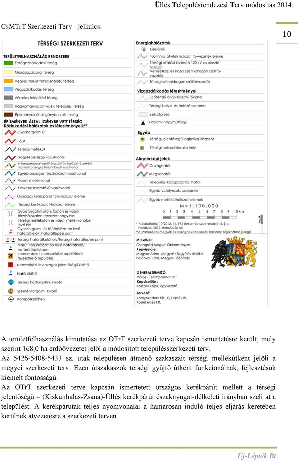 Ezen útszakaszok térségi gyűjtő útként funkcionálnak, fejlesztésük kiemelt fontosságú.