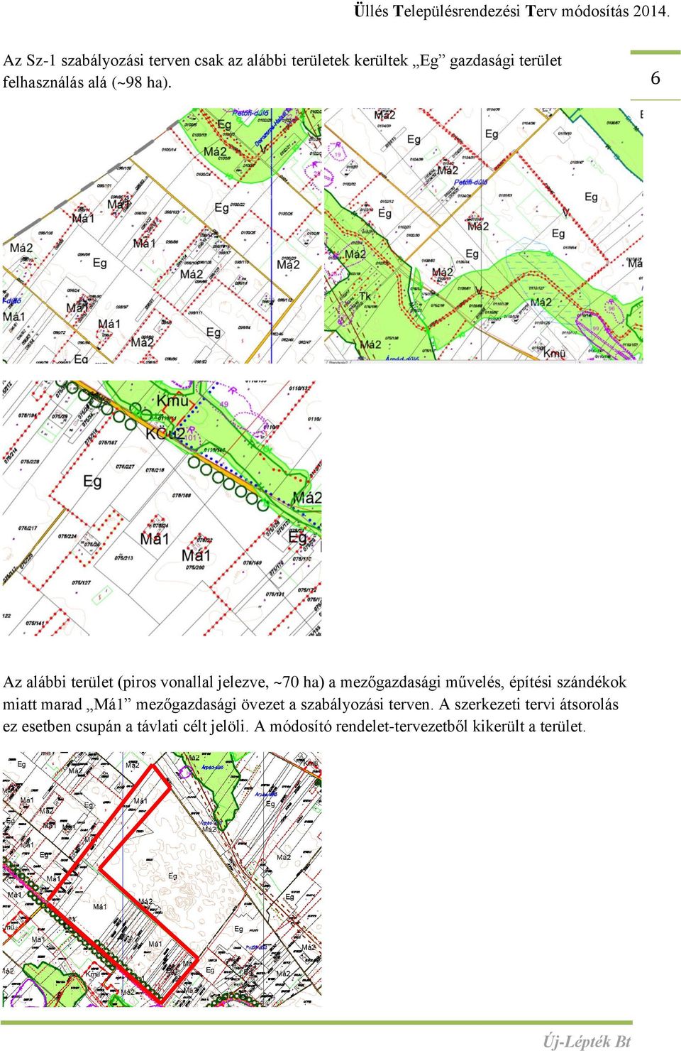 6 Az alábbi terület (piros vonallal jelezve, ~70 ha) a mezőgazdasági művelés, építési szándékok